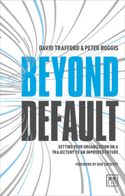 Beyond Default: Setting Your Organization on a Trajectory to an Improved Future by David Trafford, Peter Boggis, 9781911498445