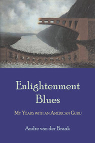 Enlightenment Blues (My Years with an American Guru) by Andre van der Braak, 9780972635714