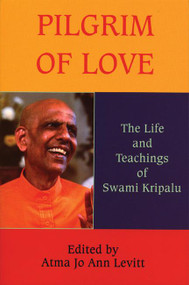 Pilgrim of Love (The Life and Teachings of Swami Kripalu) by Atma Jo Ann Levitt, 9780974935935