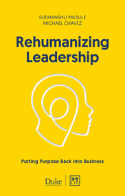 Rehumanizing Leadership (Putting purpose and meaning back into business) by Michael Chavez, Sudhanshu Palsule, 9781911498841