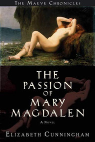 The Passion of Mary Magdalen (A Novel) - 9780976684305 by Elizabeth Cunningham, 9780976684305