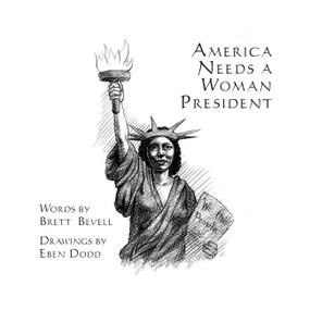 America Needs a Woman President by Brett Bevell, Eben Dodd, 9780976684350