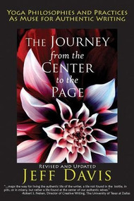 The Journey from the Center to the Page (Yoga Philosophies and Practices as Muse for Authentic Writing) by Jeff Davis, 9780976684381