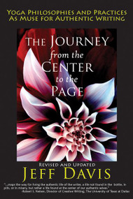 The Journey from the Center to the Page (Yoga Philosophies and Practices as Muse for Authentic Writing) by Jeff Davis, 9780976684381