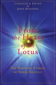 From the Heart of the Lotus (The Teaching Stories of Swami Kripalu) by Swami Kripalu, John Mundahl, 9780976684398