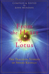 From the Heart of the Lotus (The Teaching Stories of Swami Kripalu) by Swami Kripalu, John Mundahl, 9780976684398