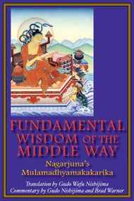 Fundamental Wisdom of the Middle Way (Nagarjuna's Mulamadhyamakakarika) by Gudo Wafu Nishijima, Brad Warner, 9780983358909