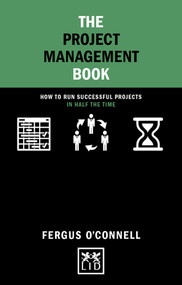 The Project Management Book (How to run successful projects in half the time) by Fergus Connell, 9781912555048