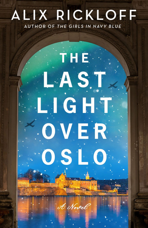 The Last Light over Oslo (A Novel) by Alix Rickloff, 9780063286207