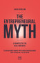 The Entrepreneurial Myth (A manifesto for real business) by Louise Nicolson, 9781912555086