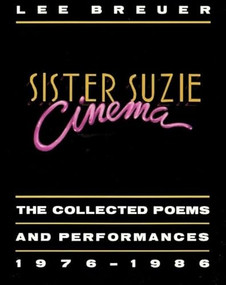 Sister Suzie Cinema (Collected Poems and Performances 1976-1986) by Lee Breuer, 9780930452605