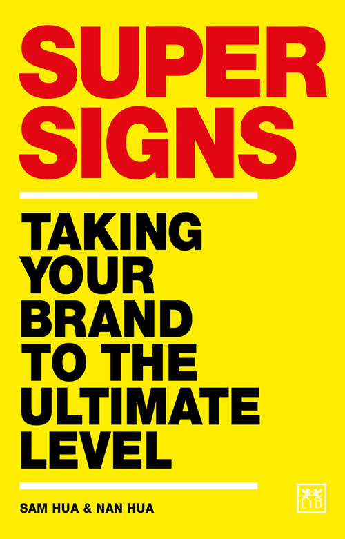 Super Signs (Taking your brand to the ultimate level) by Sam Hua, Nan Hua, 9781912555185