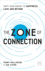 The Zone of Connection (Shift your energy to happiness, love, and beyond) by Penny Mallinson, Sue Coyne, 9781912555192