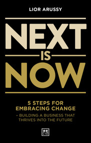 Next Is Now (5 steps for embracing change - building a business that thrives into the future) by Lior Arussy, 9781912555246