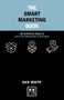 The Smart Marketing Book (The Definitive Guide to Effective Marketing Strategies) by Dan White, 9781912555765