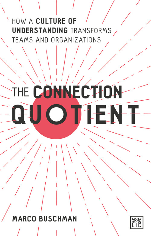 The Connection Quotient (How a Culture of Understanding Transforms Teams and Organizations) by Marco Buschman, 9781912555796