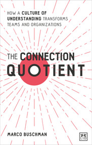 The Connection Quotient (How a Culture of Understanding Transforms Teams and Organizations) by Marco Buschman, 9781912555796