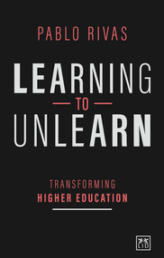 Learning to Unlearn (Transforming Higher Education) by Pablo Rivas, 9781912555949