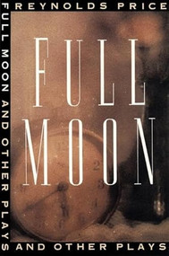 Full Moon and Other Plays by Reynolds Price, 9781559360647