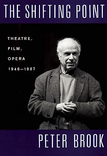 The Shifting Point (Theatre, Film, Opera 1946-1987) by Peter Brook, 9781559360814