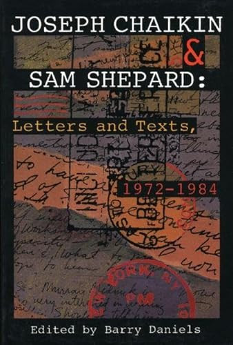 Joseph Chaikin & Sam Shepard: Letters and Texts, 1 by Joseph Chaikin, Sam Shepard, Barry Daniels, 9781559360951