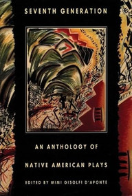 Seventh Generation (An Anthology of Native American Plays) by Mimi D'Aponte, 9781559361477