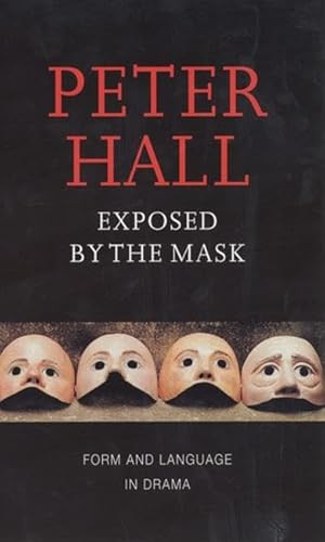 Exposed by the Mask (Form and Language in Drama) by Peter Hall, 9781559361903