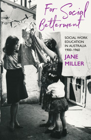 For Social Betterment (Social Work Education in Australia) by Jane Miller, 9781922979438