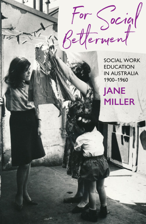 For Social Betterment (Social Work Education in Australia) by Jane Miller, 9781922979438