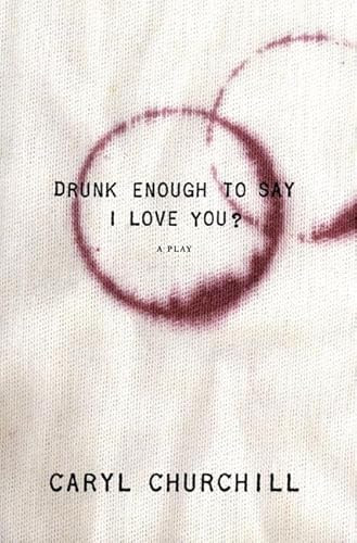 Drunk Enough to Say I Love You? by Caryl Churchill, 9781559363112