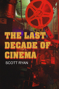 The Last Decade of Cinema (25 films from the Nineties) by Scott Ryan, 9781949024708