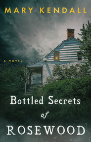 Bottled Secrets of Rosewood by Mary Kendall, 9781951122898