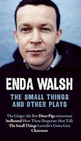 The Small Things and Other Plays by Enda Walsh, 9781559364034
