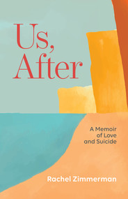 Us, After: A Memoir of Love and Suicide by Rachel Zimmerman, 9781951631352