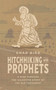 Hitchhiking with Prophets (A Ride Through the Salvation Story of the Old Testament) by Chad Bird, Chad Bird, 9781956658859