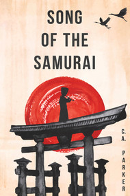 Song of the Samurai by C. A. Parker, 9781960018007