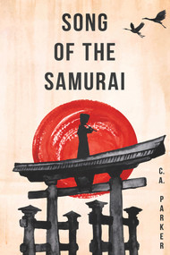 Song of the Samurai by C. A. Parker, 9781960018007