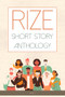 Rize Short Story Anthology, Volume 1 (Volume 1) by Feng Gooi, Tony Martello, Porsha Stennis, Derek Weinstock, Brianna Ferguson, Inbal Gilboa, Alexandria Hulslander, Makani Speier-Brito, Tom Marrotta, Benjamin White, 9781960018113