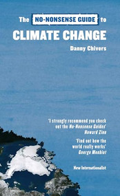 The No-Nonsense Guide to Climate Change (The Science, the Solutions, the Way Forward) by Danny Chivers, 9781906523855