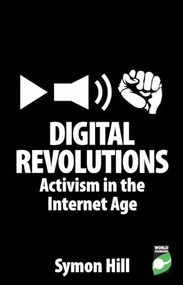 Digital Revolutions (Activism in the Internet Age) by Symon Hill, 9781780260761
