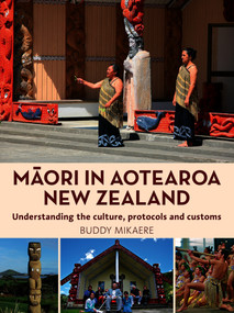 Maori in Aotearoa New Zealand (Understanding the Culture, Protocols and Customs) by Buddy Mikaere, 9781990003950