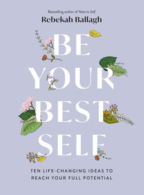 Be Your Best Self (Ten Life-changing ideas to reach your full potential) by Rebekah Ballagh, 9781991006011