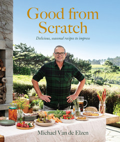 Good from Scratch (Delicious, seasonal recipes to impress) by Michael Van de Elzen, 9781991006127