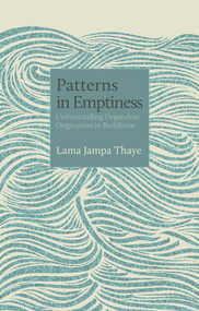 Patterns in Emptiness (Understanding Dependent Origination in Buddhism) by Lama Jampa Thaye, 9782360170135