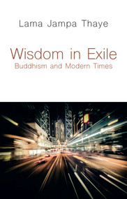 Wisdom in Exile (Buddhism and Modern Times) by Lama Jampa Thaye, 9782360170210