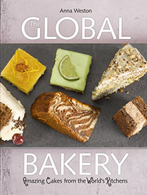 The Global Bakery (Cakes from the World's Kitchens) by Anna  Weston, 9781780261256