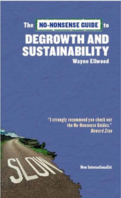 The No-Nonsense Guide to Degrowth and Sustainability by Wayne Ellwood, 9781780261232
