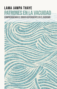Patrones en la vacuidad (Spanish Edition) by Lama Jampa Thaye, 9782360170517