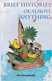 Brief Histories of Almost Anything (50 Savvy Slices of our Global Past) by Chris Brazier, 9781906523008