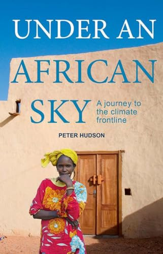 Under an African Sky (A Journey to Africa's Climate Frontline) by Peter  Hudson, 9781780261782